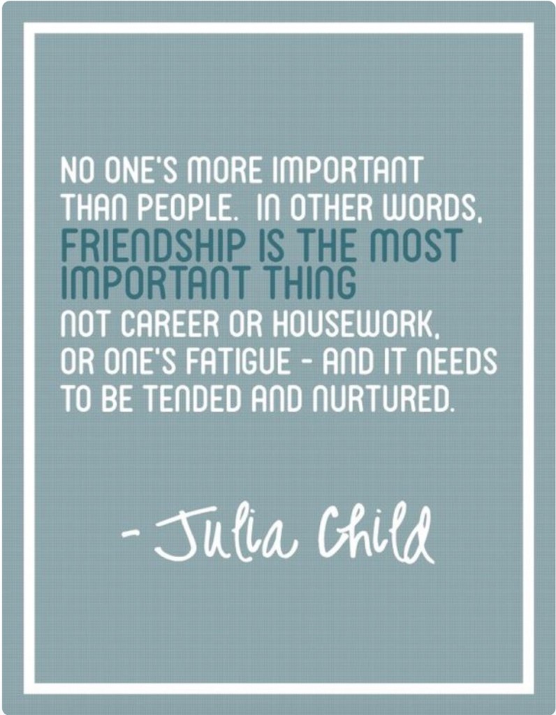 Julia Child quoted on friendship www.chathamhillonthelake.com