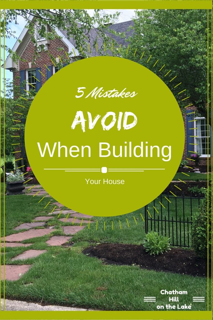 5 mistakes to avoid when building a house www.chathamhillonthelake.com