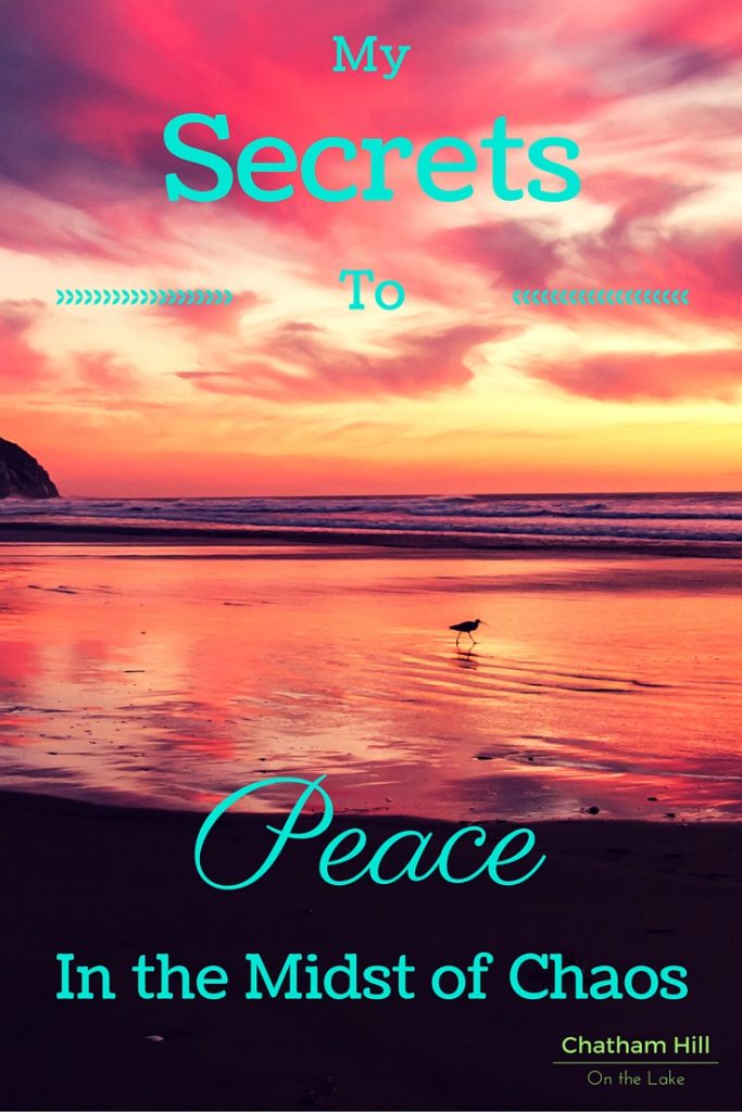 My Secrets to Peace in the midst of chaos